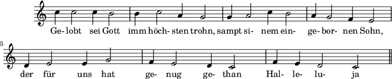 
\version "2.18.2"
\header {
  tagline = ##f
}

\score {
  \new Staff \with {
    \remove "Time_signature_engraver"
  }
  \relative c'' {
    \key c \major
    \time 3/2
    \tempo 2 = 70
    \autoBeamOff
    \clef treble
    \override Rest #'style = #'classical

    { c4 c2 c4 b2 b4 c2 a4 g2 g4 a2 c4 b2 a4 g2 f4 e2 d4 e2 e4 g2 f4 e2 d4 c2 f4 e d2 c     \bar "||" }

    \addlyrics { Ge- lobt sei Gott imm höch- sten trohn, sampt si- nem ein- ge- bor- nen Sohn, der für uns hat ge- nug ge- than Hal- le- lu- ja }

  }
  \layout {
    \context {
      \Score
      \remove "Metronome_mark_engraver"
    }
  }
  \midi {}
}
