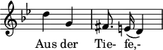 \header {
tagline = ##f
}
\score {
\new Staff \with {
\remove "Time_signature_engraver"
}
<<
\relative c'' {
\key bes \major
\time 2/4
\set Score.currentBarNumber = #5
\override TupletBracket #'bracket-visibility = ##f
\autoBeamOff
%%%%%%%%%%%%%%%%%%%%%%%%%% Aus der Tie- fe,-
d4 g, fis8. e!16( d4)
}
\addlyrics {
Aus der Tie- fe,-
}
>>
\layout {
\context {
\remove "Metronome_mark_engraver"
}
}
\midi {}
}