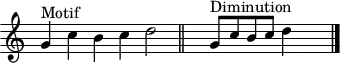 
\header {
  tagline = ##f
}

\score {
  \new Staff \with {
     \remove "Time_signature_engraver"
  }
<<
  \relative c'' {
    \key c \major
    \time 6/1
    %\set Staff.midiInstrument = #"violin" 
    \override TupletBracket #'bracket-visibility = ##f 
    %\autoBeamOff

     %%%%%%%%%
     g4^"Motif" c b c d2 \bar "||" s4 g,8^"Diminution"[ c b c] d4 s4  \bar "|."

  }
>>
  \layout {
     \context { \Score \remove "Metronome_mark_engraver" }
  }
  \midi {}
}
