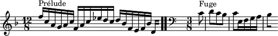 
\version "2.18.2"
\header {
  tagline = ##f
}

\score {
  \new Staff \with {

  }
<<
  \relative c'' {
    \key f \major
    \time 12/8
	\set Staff.midiInstrument = #"harpsichord" 

     %% INCIPIT CBT I-11, BWV 856, fa majeur
      s8*0^\markup{Prélude} \stemUp f16 c a g a c f, a c ees d c d bes f e f bes 
{ 
 % suppression des warnings :
 #(ly:set-option 'warning-as-error #f)
 #(ly:expect-warning (_ "stem does not fit in beam")) %% <= à traduire éventuellement
 #(ly:expect-warning (_ "beam was started here")) %% <= à traduire éventuellement
  \set stemRightBeamCount = #2
  d,4*1/4[ s]
} \bar ".."

     \skip 8*1
     \override Staff.Clef.extra-offset = #'( -1 . 0 )
     \clef bass 
     \time 3/8 \partial 8 
     \relative c' { s8*0^\markup{Fuge} \stemDown c8 d c bes c e,16 f g a 
{ 
 % suppression des warnings :
 #(ly:set-option 'warning-as-error #f)
 #(ly:expect-warning (_ "stem does not fit in beam")) %% <= à traduire éventuellement
 #(ly:expect-warning (_ "beam was started here")) %% <= à traduire éventuellement
  \set stemRightBeamCount = #1
  bes4*1/2[ s]
}
      }

  }
>>
  \layout {
     \context { \Score \remove "Metronome_mark_engraver" 
     \override SpacingSpanner.common-shortest-duration = #(ly:make-moment 1/2) 
}
  }
  \midi {}
}
