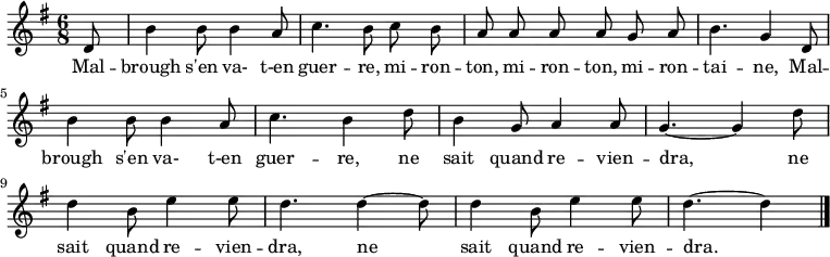 \relative g' { \autoBeamOff
\clef treble
\key g \major
\time 6/8
\set Score.tempoHideNote = ##t \tempo 4. = 96
\partial 8
d8 | b'4 b8 b4 a8 | c4. b8 c b | a a a a g a | b4. g4
d8 | b'4 b8 b4 a8 | c4. b4 d8 | b4 g8 a4 a8 | g4. ~ g4
d'8 | d4 b8 e4 e8 | d4. d4 ~ d8 | d4 b8 e4 e8 | d4. ~ d4
\bar "|."
}
\addlyrics { \override LyricHyphen #'minimum-distance = #2.0
Mal -- brough s'en va- t-en guer -- re,
mi -- ron -- ton, mi -- ron -- ton, mi -- ron -- tai -- ne,
Mal -- brough s'en va- t-en guer -- re,
ne sait quand re -- vien -- dra,
ne sait quand re -- vien -- dra,
ne sait quand re -- vien -- dra.
}