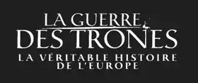 Image illustrative de l’article La Guerre des trônes, la véritable histoire de l'Europe
