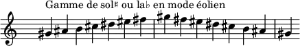 \relative c'' {
\clef treble \time 7/4 \hide Staff.TimeSignature gis4^\markup { Gamme de sol♯ ou la♭ en mode éolien } ais b cis dis eis fis gis fis eis dis cis b ais gis
}