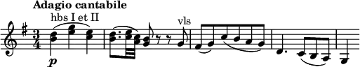 \relative c'' {
\version "2.18.2"
\key g \major
\time 3/4
\tempo "Adagio cantabile"
\tempo 4 = 60
<b d> ^\markup{ hbs I et II } \p (<e g> < c e>)
<b d>8. (<c e>32 <a c>) <g b>8 r r g ^\markup{ vls } fis (g) c (b a g) d4. c8 (b a) g4
}