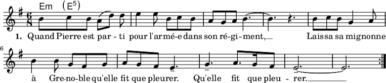 <<
\chords {
e8:m \parenthesize e:5
}
\new Voice = "default" {
\time 6/8 \key e \minor
\relative c'' {
b8 c b a8( d) d8\noBeam e4 8 b c b a g a b4.~ b r
b8 c b g4 a8 b4 8 g fis g a g fis e4.-- g-- a8. g16 fis8 e2.--~ e \bar ":|."
}
}
\new Lyrics \lyricsto "default" {
\set stanza = "1. "
Quand Pierre est par -- ti pour l'ar -- mé -- e dans son ré -- gi -- ment, __
Lais -- sa sa mi -- gnonne à Gre -- no -- ble qu'elle fit que pleu -- rer.
Qu'elle fit que pleu -- rer. __
}
>>
\layout { indent = #0 }
\midi { \tempo 4. = 54 }