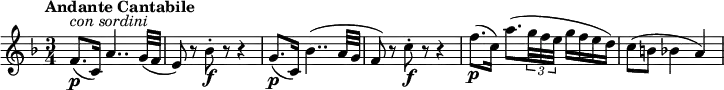\relative c'' {
\version "2.18.2"
\key f \major
\time 3/4
\tempo "Andante Cantabile"
\tempo 4 = 80
f,8.\p^\markup { \italic {con sordini}} (c16) a'4.. g32 (f
e8) r8 bes'8-.\f r8 r4
g8.\p (c,16) bes'4.. (a32 g
f8) r8 c'8-.\f r8 r4
f8.\p (c16) a'8. (\tuplet 3/2 {g32 f e} g16 f e d)
c8 (b bes4 a)
}