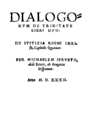 Dialogorum de Trinitate libri duo - Deux livres de dialogues sur la Trinité (1532).